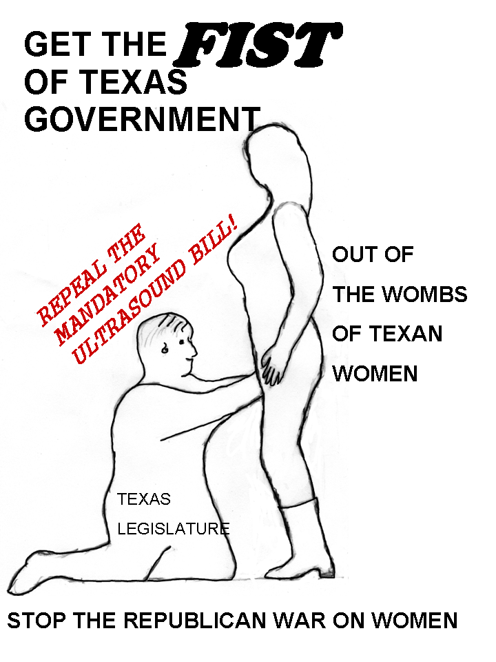 Stop the Republican War on Women Get the FIST of Texas government out of the WOMBS of Texan Women
